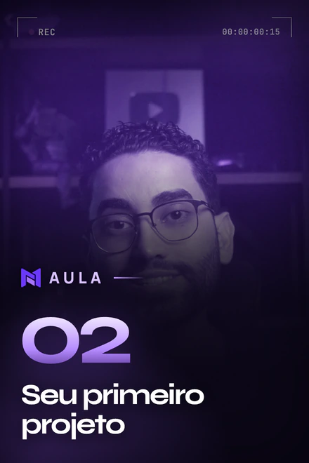 Aula 02: Seu primeiro projeto